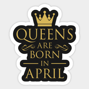 WOMEN BIRTHDAY QUEENS ARE BORN IN APRIL Sticker